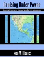 Cruising Under Power - Pacific Coasts of Mexico and Central America 1435718984 Book Cover