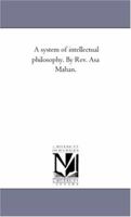 A System of Intellectual Philosophy 1022854305 Book Cover
