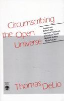 Circumscribing the Open Universe: Essays on John Cage, Morton Feldman, Christian Wolff, Robert Ashley, Alvin Lucier 0819137480 Book Cover