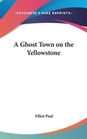 A Ghost Town on the Yellowstone B0007DQSFQ Book Cover