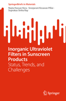 Inorganic Ultraviolet Filters in Sunscreen Products: Status, Trends, and Challenges (SpringerBriefs in Materials) 3031641132 Book Cover