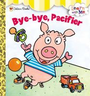 Bye-Bye, Pacifier (Learn With Me) 030713475X Book Cover
