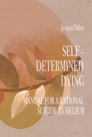 Self-determined Dying: Manual for a rational Suicide by Helium 1712789155 Book Cover