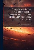 Game birds from northwestern Venezuela Volume Fieldiana Zoology v.12, no.3 1149916605 Book Cover