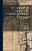 Dictionnaire Universel Des Synonymes De La Langue Fran�aise; Volume 1 1020102845 Book Cover