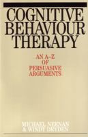 Cognitive Behaviour Therapy: An AZ of Persuasive Arguments: An A-Z of Persuasive Arguments 1861563264 Book Cover