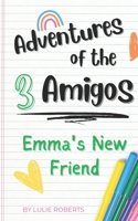 Adventures of the 3 Amigos: Emma's New Friend B0B9QPKVH8 Book Cover