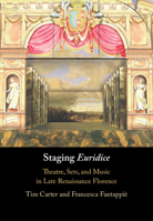 Staging Euridice: Theatre, Sets, and Music in Late Renaissance Florence 1316515400 Book Cover