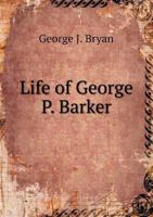 Life of George P. Barker 1240006667 Book Cover