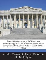 Quantitative x-ray diffraction mineralogy of Los Angeles basin core samples: USGS Open-File Report 2006-1036 1287178863 Book Cover