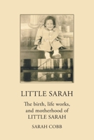 Little Sarah: The Birth, Life Works, and Motherhood of Little Sarah 1665525487 Book Cover