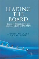 Leading the Board: The Six Disciplines of World Class Chairmen 1349358606 Book Cover