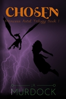 Chosen: Princess Astel Trilogy Book 1 1460960068 Book Cover