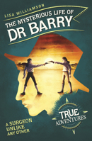 The Mysterious Life of Dr Barry: A Surgeon Unlike Any Other 1782692789 Book Cover