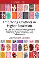 Embracing Chatbots in Higher Education: The Use of Artificial Intelligence in Teaching, Administration, and Scholarship 1032686014 Book Cover