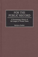 For the Public Record: A Documentary History of the League of Women Voters (Contributions in American Studies) 0313253161 Book Cover