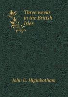 Three Weeks in the British Isles 1147152195 Book Cover
