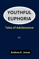Youthful Euphoria: Tales of adolescence B0BYRKH3LS Book Cover
