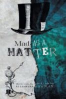 Mad As A Hatter 1460239725 Book Cover