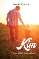 Kim: A Dying Child's Spiritual Legacy 149082894X Book Cover