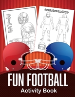 Fun Football Activity Book: 25 Fun Filled Sports Coloring Pages With Exciting Mazes, Word Search And Much More! Perfect Gift For Players And Fans B09SP4LJY9 Book Cover