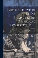 Livre De L'eleveur Et Du Proprietaire D'animaux Domestiques...... 1022310453 Book Cover