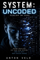 SYSTEM: UNCODED - Fehler im Code: Ein Sci-Fi-Thriller über Kontrolle, Realität und die Entscheidung, alles zu verändern (German Edition) B0GY7WLVYQ Book Cover