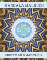mandala malbuch kinder ab 6 mädchen: Interests for children from 6 years. Perfect gifts for girls, adolescent, teens, adult and lovers. Taschenbuch B08W3KS4YN Book Cover