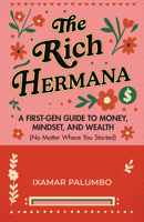 The Rich Hermana's Guide to Immigrant Finances: Mastering Credit, Investing, and Generational Wealth--No Matter Your Status 168481829X Book Cover