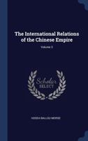The International Relations of the Chinese Empire; Volume 3 101856649X Book Cover