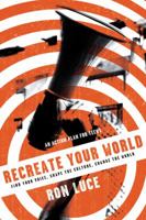 ReCreate Your World: Find Your Voice, Shape the Culture, Change the World 0830746390 Book Cover