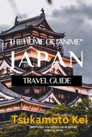 The Home of "ANIME": Japan Travel Guide B0C2RW1T52 Book Cover