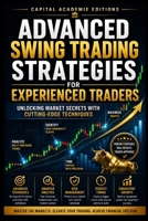 ADVANCED SWING TRADING STRATEGIES FOR EXPERIENCED TRADERS: Move beyond basic swing trading and start building advanced strategies designed for ... Technical Analysis, Risk Management, and Pro) B0HBRHGZTM Book Cover
