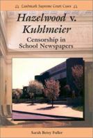 Hazelwood V. Kuhlmeier: Censorship in School Newspapers (Landmark Supreme Court Cases) 0894909711 Book Cover
