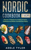 Nordic Cookbook: Discover 77 Recipes For Cooking At Home Traditional And Modern Scandinavian Dishes B08S2PSQKN Book Cover