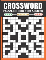 CROSSWORD PUZZLE BOOK FOR ADULTS - EASY - MEDIUM - HARD: Crossword Puzzle Books for Adults with Three Challenging Levels Crossword Puzzles - 160 Puzzles - Large Print Edition B08MWXFM42 Book Cover