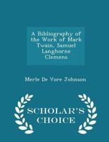 A Bibliography of the Work of Mark Twain, Samuel Langhorne Clemens 1297153502 Book Cover