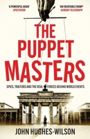 The Puppet Masters: Spies, Traitors and the Real Forces Behind World Events 1804364177 Book Cover