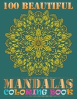 100 Beautiful Mandalas Coloring Book: An Adult Coloring Book with Mandala flower Fun, Easy, and Relaxing Coloring Pages For Meditation And Happiness with 100 Different Mandala Images Stress 1692665979 Book Cover