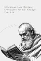 10 Lessons from Classical Literature That Will Change Your Life: Timeless Literature for the Modern Reader B0H3P2258R Book Cover