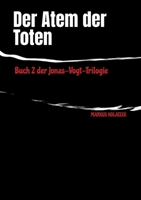 Der Atem der Toten: Buch 2 der Jonas-Vogt-Trilogie (German Edition) 3384907817 Book Cover