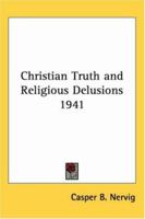 Christian Truth and Religious Delusions 1941 1162740361 Book Cover