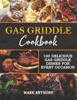 Gas Griddle Cookbook: 100 Delicious Gas Griddle Dishes for Every Occasion B0BXNJCQ8K Book Cover