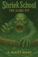 Shriek School: The Slime Pit B0F7HNN9SS Book Cover