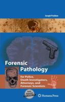 Forensic Pathology For Police, Death Investigators, Attorneys, And Forensic Scientists 1588299759 Book Cover