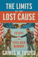 The Limits of the Lost Cause: Essays on Civil War Memory 0807171387 Book Cover
