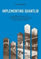 Implementing QuantLib: Quantitative finance in C++: an inside look at the architecture of the QuantLib library B08KHSZK86 Book Cover
