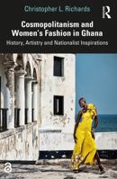 Cosmopolitanism and Women's Fashion in Ghana: History, Artistry and Nationalist Inspirations 0367708809 Book Cover