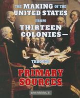 The Making of the United States from Thirteen Colonies-Through Primary Sources 1464401918 Book Cover