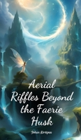 Aerial Riffles Beyond the Faerie Husk 1805620738 Book Cover